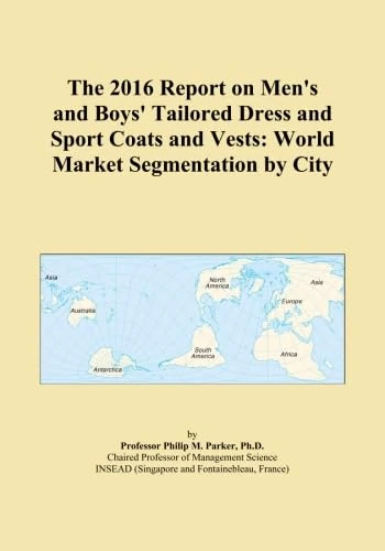 The 2016 Report on Men's and Boys' Tailored Dress and Sport Coats and Vests: World Market Segmentation by City