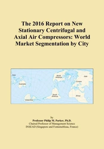 The 2016 Report on New Stationary Centrifugal and Axial Air Compressors: World Market Segmentation by City