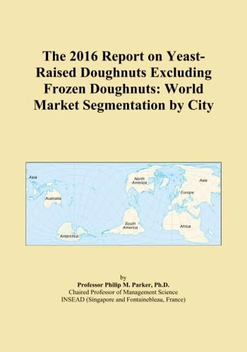 The 2016 Report on Yeast-Raised Doughnuts Excluding Frozen Doughnuts: World Market Segmentation by City