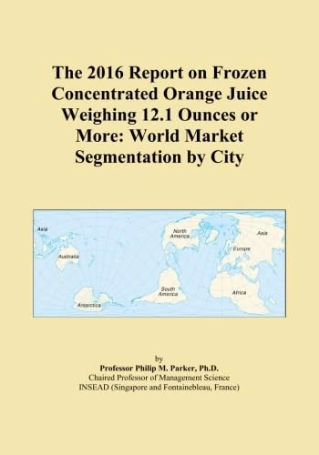 The 2016 Report on Frozen Concentrated Orange Juice Weighing 12.1 Ounces or More: World Market Segmentation by City