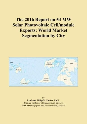 The 2016 Report on 54 MW Solar Photovoltaic Cell/module Exports: World Market Segmentation by City