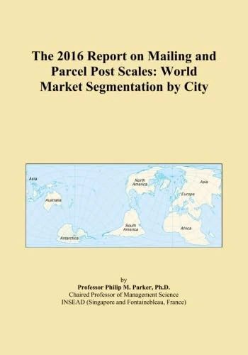 The 2016 Report on Mailing and Parcel Post Scales: World Market Segmentation by City