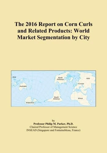 The 2016 Report on Corn Curls and Related Products: World Market Segmentation by City
