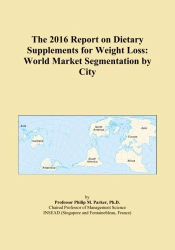 The 2016 Report on Dietary Supplements for Weight Loss: World Market Segmentation by City
