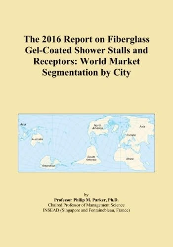 The 2016 Report on Fiberglass Gel-Coated Shower Stalls and Receptors: World Market Segmentation by City