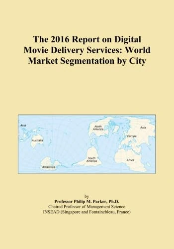 The 2016 Report on Digital Movie Delivery Services: World Market Segmentation by City