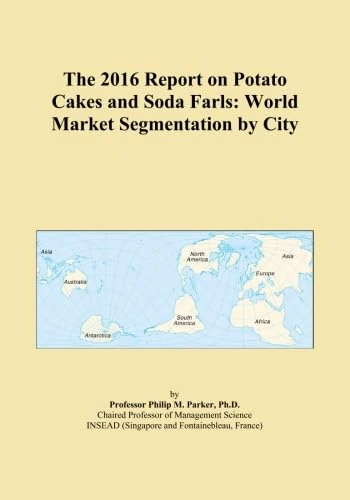The 2016 Report on Potato Cakes and Soda Farls: World Market Segmentation by City