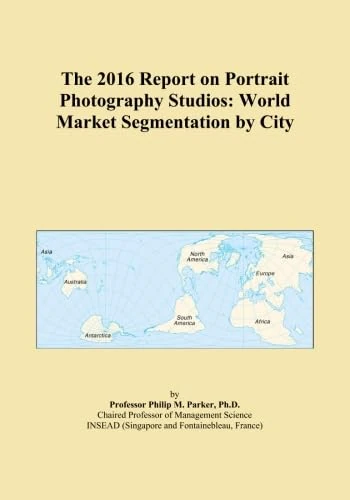 The 2016 Report on Portrait Photography Studios: World Market Segmentation by City