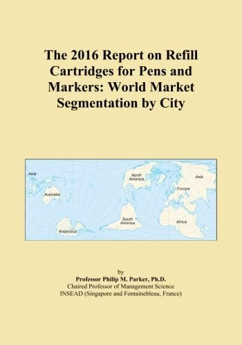 The 2016 Report on Refill Cartridges for Pens and Markers: World Market Segmentation by City