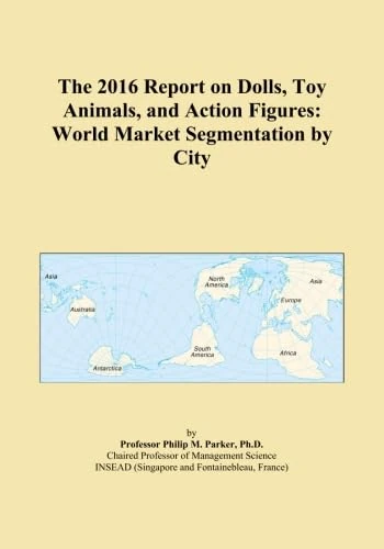The 2016 Report on Dolls, Toy Animals, and Action Figures: World Market Segmentation by City