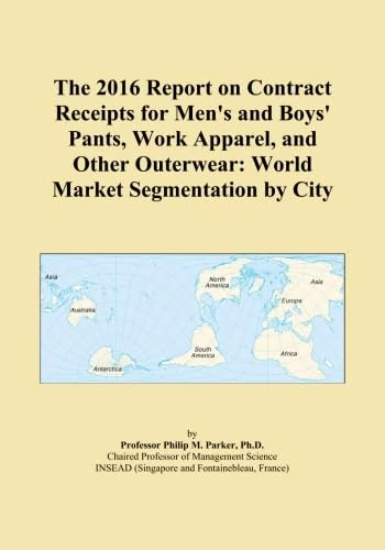 The 2016 Report on Contract Receipts for Men's and Boys' Pants, Work Apparel, and Other Outerwear: World Market Segmentation by City