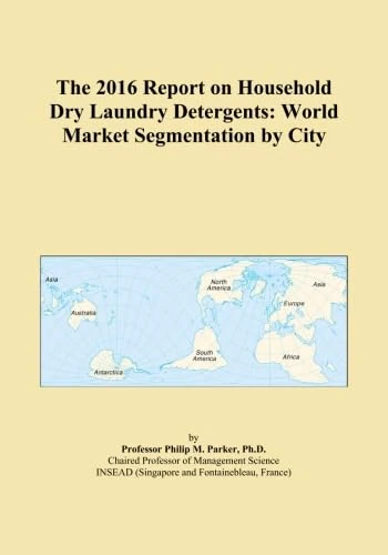The 2016 Report on Household Dry Laundry Detergents: World Market Segmentation by City