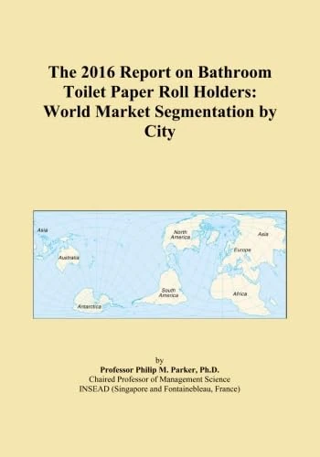 The 2016 Report on Bathroom Toilet Paper Roll Holders: World Market Segmentation by City