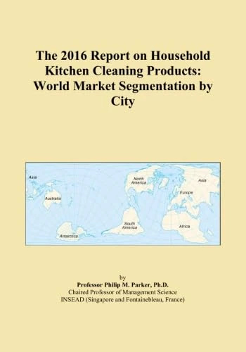 The 2016 Report on Household Kitchen Cleaning Products: World Market Segmentation by City