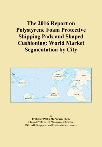 The 2016 Report on Polystyrene Foam Protective Shipping Pads and Shaped Cushioning: World Market Segmentation by City
