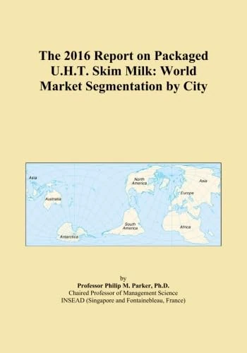 The 2016 Report on Packaged U.H.T. Skim Milk: World Market Segmentation by City