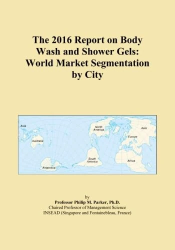 The 2016 Report on Body Wash and Shower Gels: World Market Segmentation by City