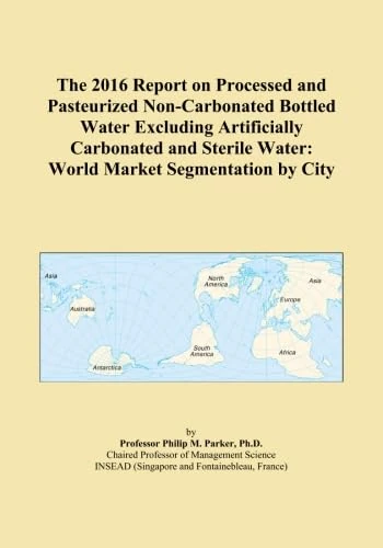 The 2016 Report on Processed and Pasteurized Non-Carbonated Bottled Water Excluding Artificially Carbonated and Sterile Water: World Market Segmentation by City