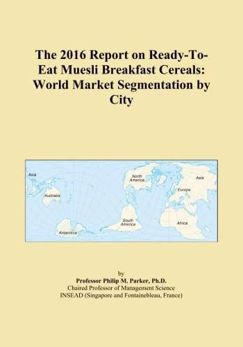 The 2016 Report on Ready-To-Eat Muesli Breakfast Cereals: World Market Segmentation by City
