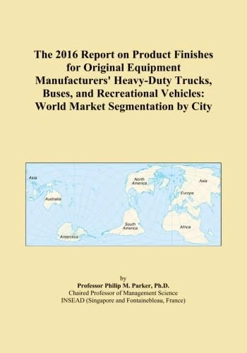 The 2016 Report on Product Finishes for Original Equipment Manufacturers' Heavy-Duty Trucks, Buses, and Recreational Vehicles: World Market Segmentation by City