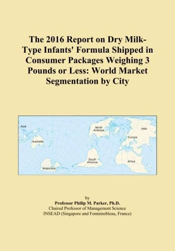 The 2016 Report on Dry Milk-Type Infants' Formula Shipped in Consumer Packages Weighing 3 Pounds or Less: World Market Segmentation by City