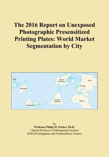 The 2016 Report on Unexposed Photographic Presensitized Printing Plates: World Market Segmentation by City