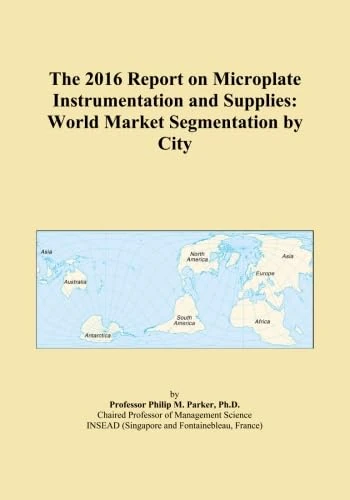 The 2016 Report on Microplate Instrumentation and Supplies: World Market Segmentation by City