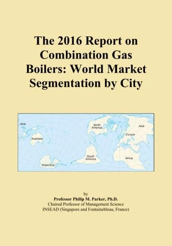 The 2016 Report on Combination Gas Boilers: World Market Segmentation by City