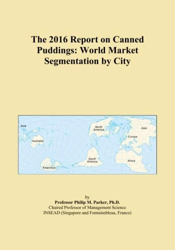 The 2016 Report on Canned Puddings: World Market Segmentation by City