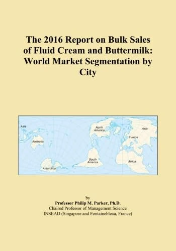 The 2016 Report on Bulk Sales of Fluid Cream and Buttermilk: World Market Segmentation by City
