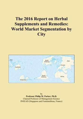 The 2016 Report on Herbal Supplements and Remedies: World Market Segmentation by City