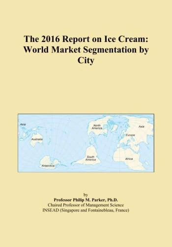 The 2016 Report on Ice Cream: World Market Segmentation by City