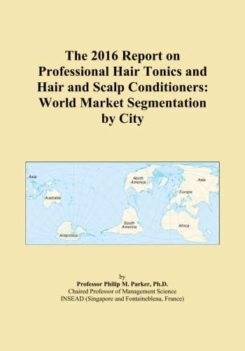 The 2016 Report on Professional Hair Tonics and Hair and Scalp Conditioners: World Market Segmentation by City