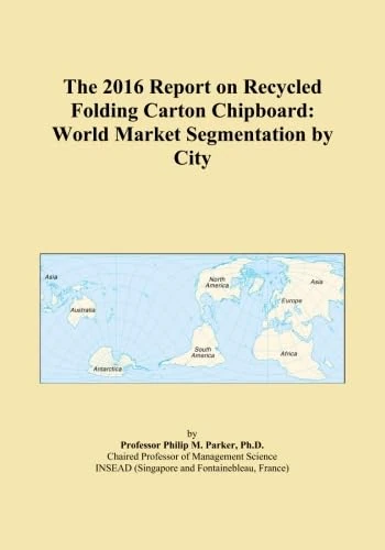 The 2016 Report on Recycled Folding Carton Chipboard: World Market Segmentation by City