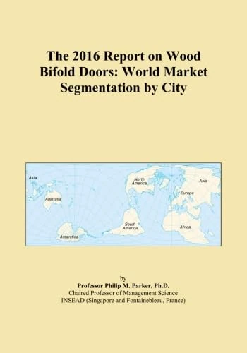 The 2016 Report on Wood Bifold Doors: World Market Segmentation by City