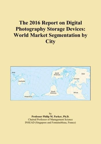 The 2016 Report on Digital Photography Storage Devices: World Market Segmentation by City