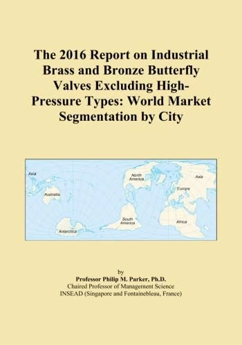 The 2016 Report on Industrial Brass and Bronze Butterfly Valves Excluding High-Pressure Types: World Market Segmentation by City