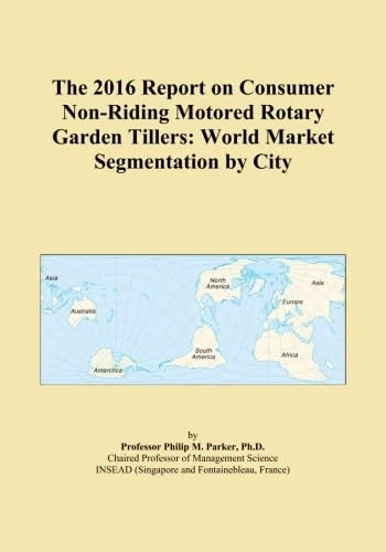 The 2016 Report on Consumer Non-Riding Motored Rotary Garden Tillers: World Market Segmentation by City