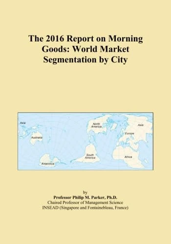 The 2016 Report on Morning Goods: World Market Segmentation by City