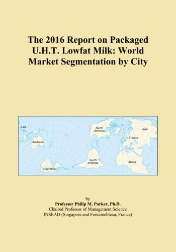 The 2016 Report on Packaged U.H.T. Lowfat Milk: World Market Segmentation by City