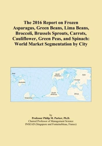 The 2016 Report on Frozen Asparagus, Green Beans, Lima Beans, Broccoli, Brussels Sprouts, Carrots, Cauliflower, Green Peas, and Spinach: World Market Segmentation by City - Image 1
