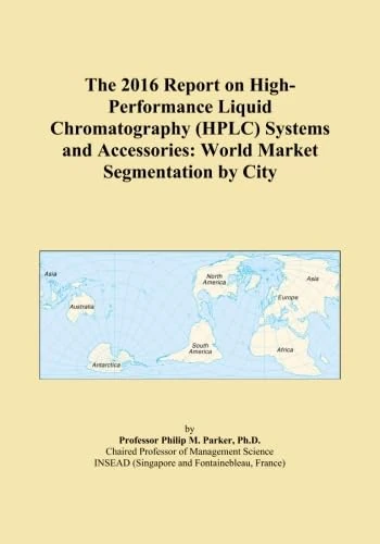 The 2016 Report on High-Performance Liquid Chromatography (HPLC) Systems and Accessories: World Market Segmentation by City