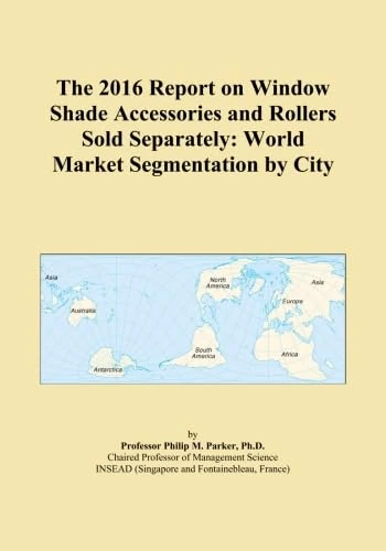 The 2016 Report on Window Shade Accessories and Rollers Sold Separately: World Market Segmentation by City