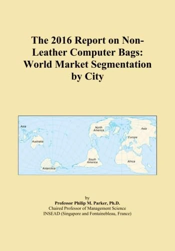 The 2016 Report on Non-Leather Computer Bags: World Market Segmentation by City