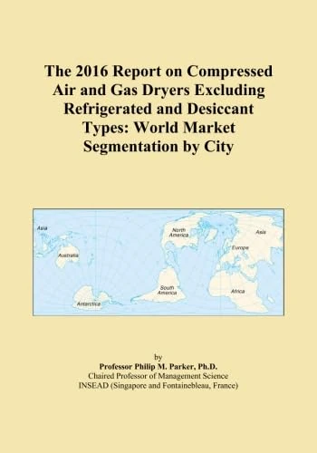 The 2016 Report on Compressed Air and Gas Dryers Excluding Refrigerated and Desiccant Types: World Market Segmentation by City