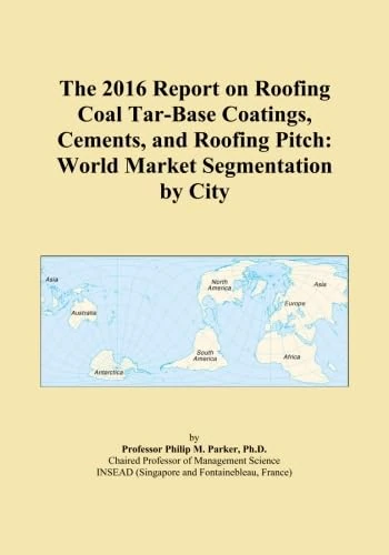 The 2016 Report on Roofing Coal Tar-Base Coatings, Cements, and Roofing Pitch: World Market Segmentation by City