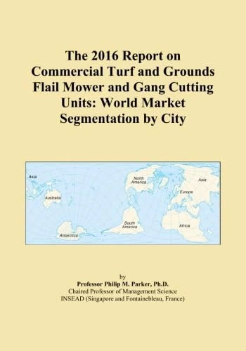 The 2016 Report on Commercial Turf and Grounds Flail Mower and Gang Cutting Units: World Market Segmentation by City
