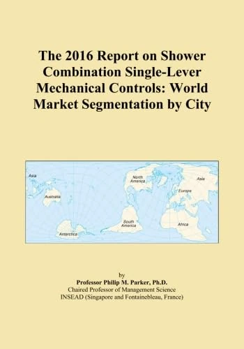 The 2016 Report on Shower Combination Single-Lever Mechanical Controls: World Market Segmentation by City