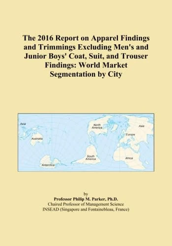 The 2016 Report on Apparel Findings and Trimmings Excluding Men's and Junior Boys' Coat, Suit, and Trouser Findings: World Market Segmentation by City