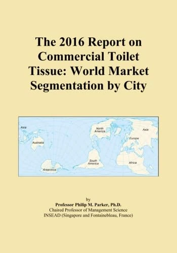 The 2016 Report on Commercial Toilet Tissue: World Market Segmentation by City
